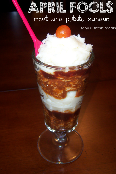 April Fools Meat and Potato Sundae - FamilyFreshMeals.com -