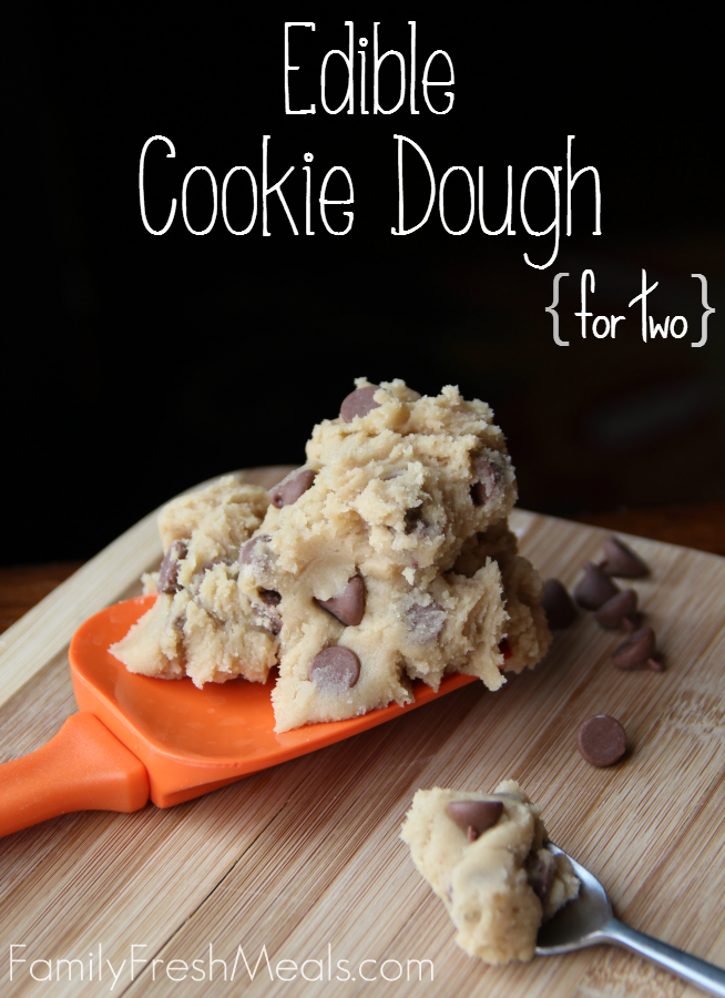 Edible Cookie Dough Recipe {for two} - Family Fresh Meals