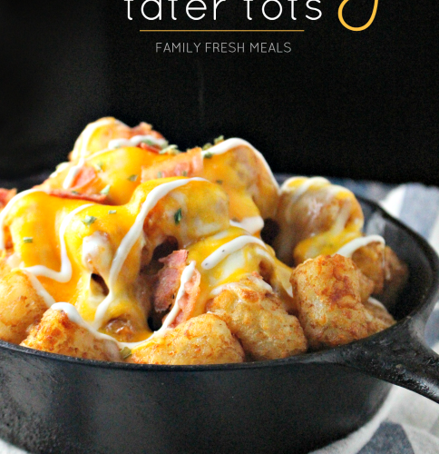 Loaded Cheesy Tater Tots - Familyfreshmeals.com --