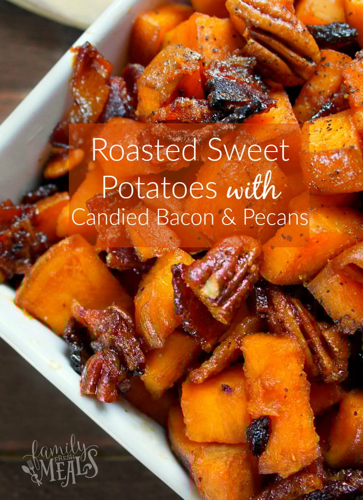 Roasted Sweet Potatoes with Candied Bacon and Pecans - Family Fresh Meals