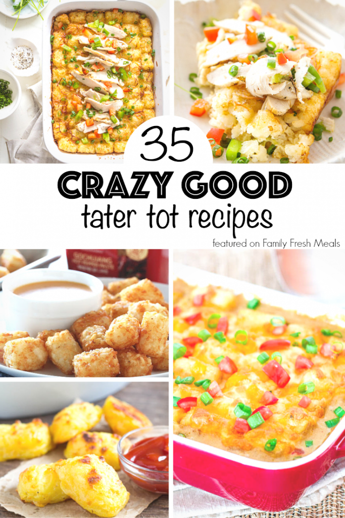 35 CRAZY GOOD TATER TOT RECIPES - FamilyFreshMeals.com