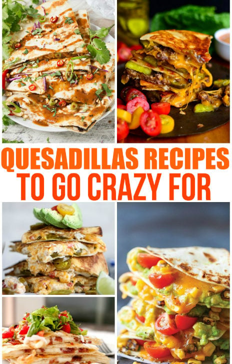 Quesadilla Recipes to go Crazy for - Family Fresh Meals