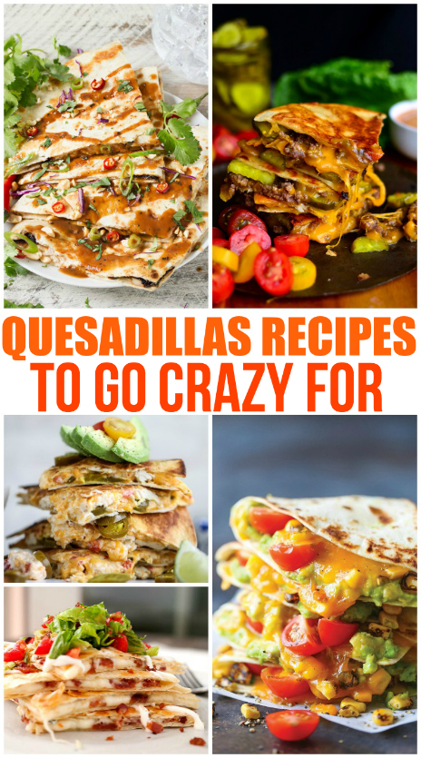 Yummy Quesadillas to Go Crazy For