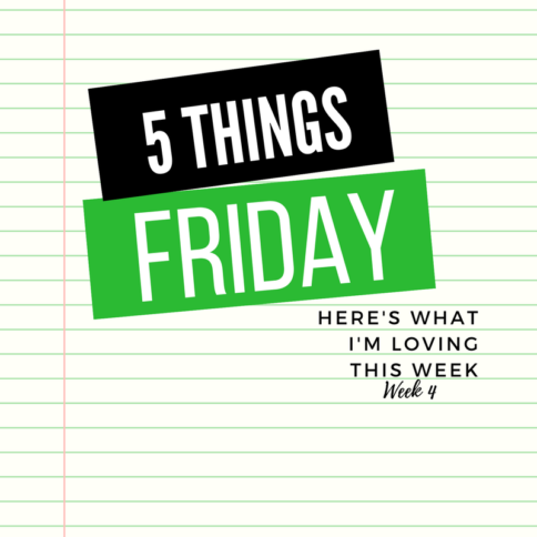 Five things Friday - Week 4