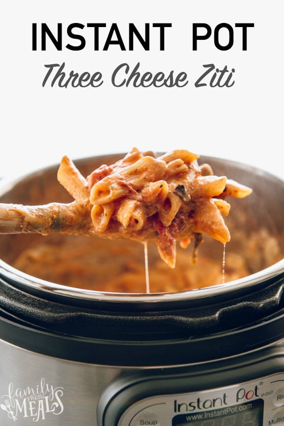 Instant Pot Three Cheese Ziti Recipe - Family Fresh Meals -