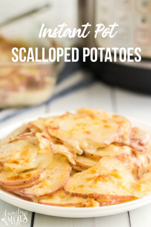 Instant Pot Scalloped Potatoes - Family Fresh Meals
